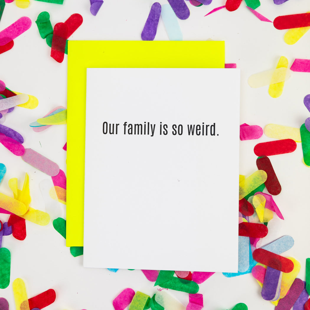 Our Family Is So Weird - Letterpress Card