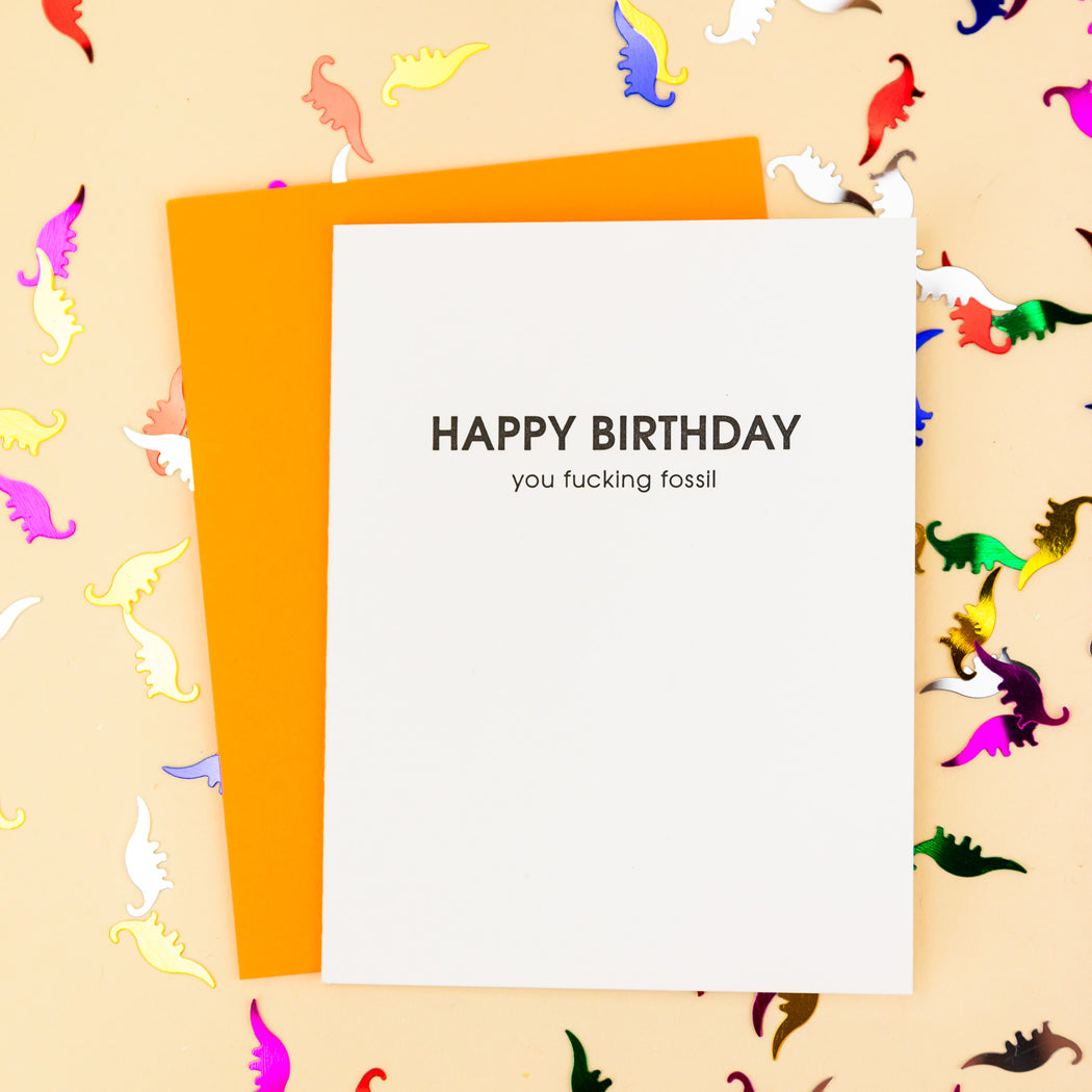 Happy Birthday You Fucking Fossil - Letterpress Card