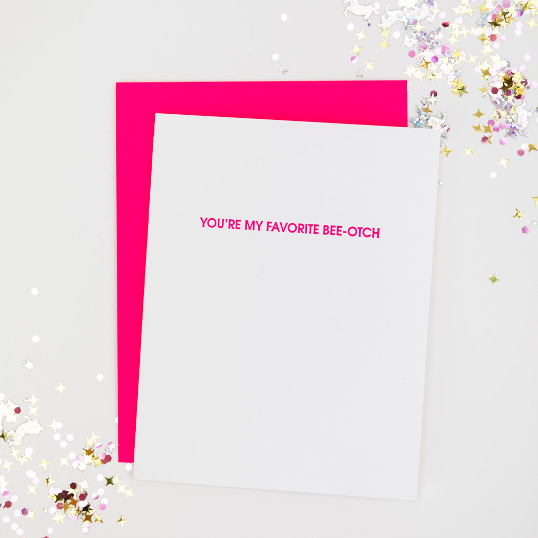 You're My Favorite Bee-otch -Letterpress Card