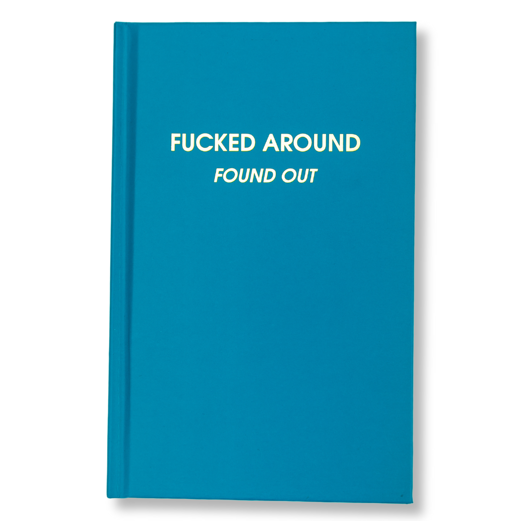 Fucked Around. Found Out. - Bright Teal Hardcover Journal