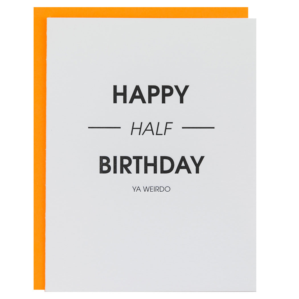 Happy Half Birthday Ya Weirdo - Letterpress Card