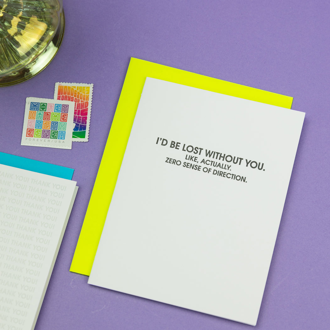 I’d Be Lost Without You. Like, Actually. No Sense of Direction. - Letterpress Card