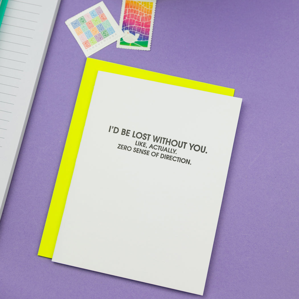 I’d Be Lost Without You. Like, Actually. No Sense of Direction. - Letterpress Card
