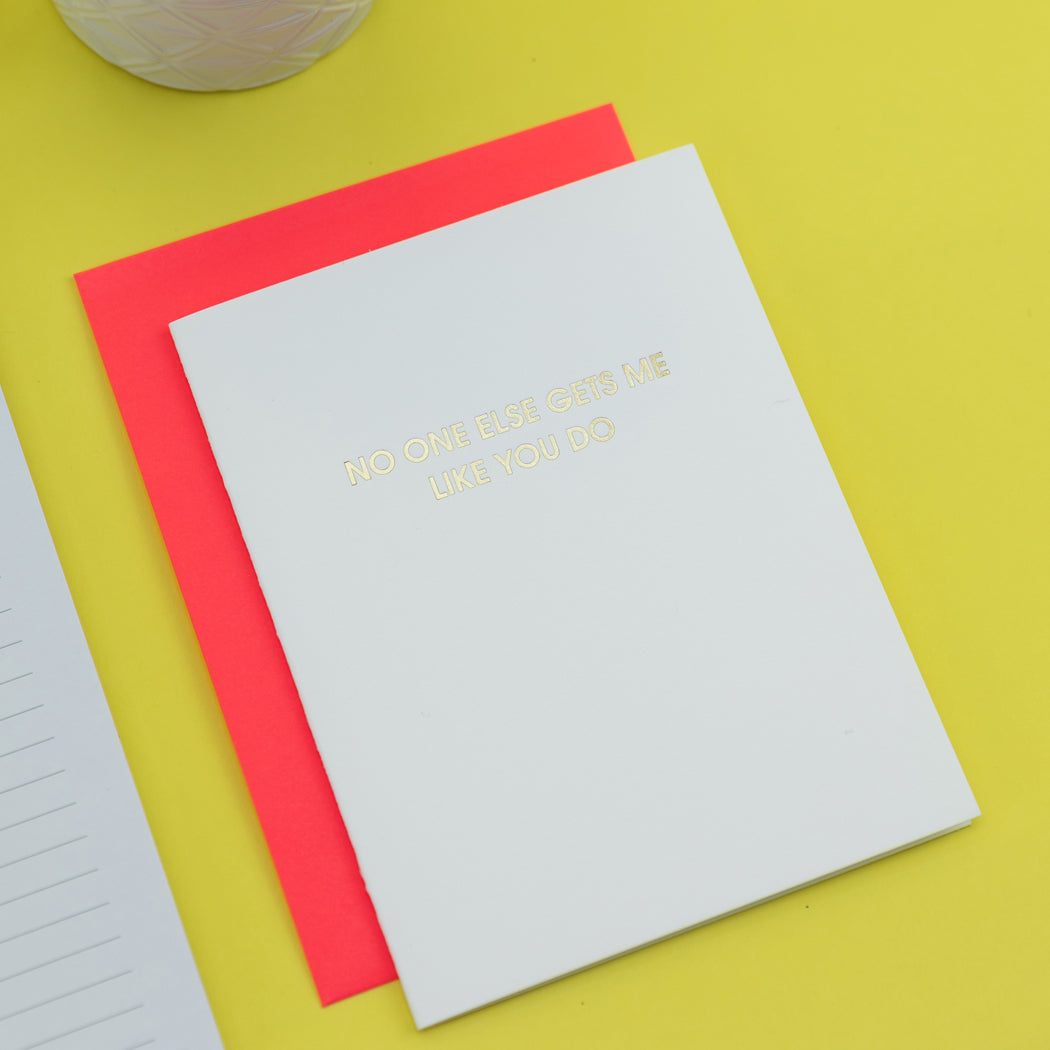 No One Else Gets Me Like You Do- Letterpress Card