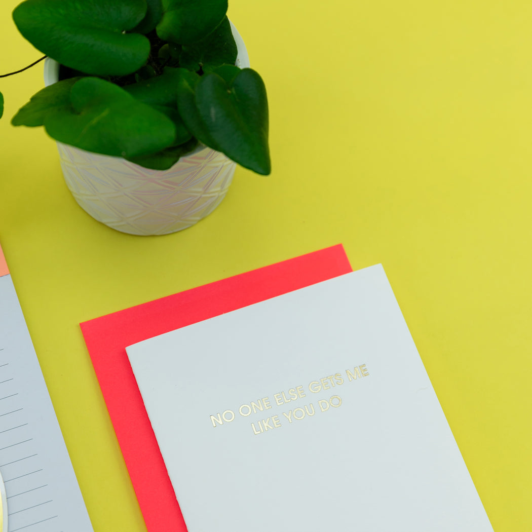 No One Else Gets Me Like You Do- Letterpress Card