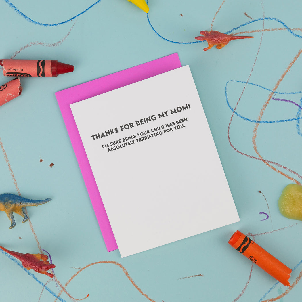 Thanks For Being My Mom - I'm Sure Being Your Child Has Been Absolutely Terrifying For You - Mother's Day Card