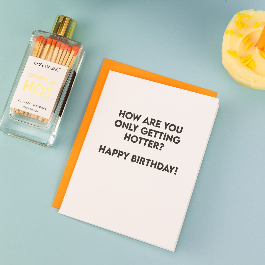 How Are You Only Getting Hotter? Happy Birthday - Birthday Card