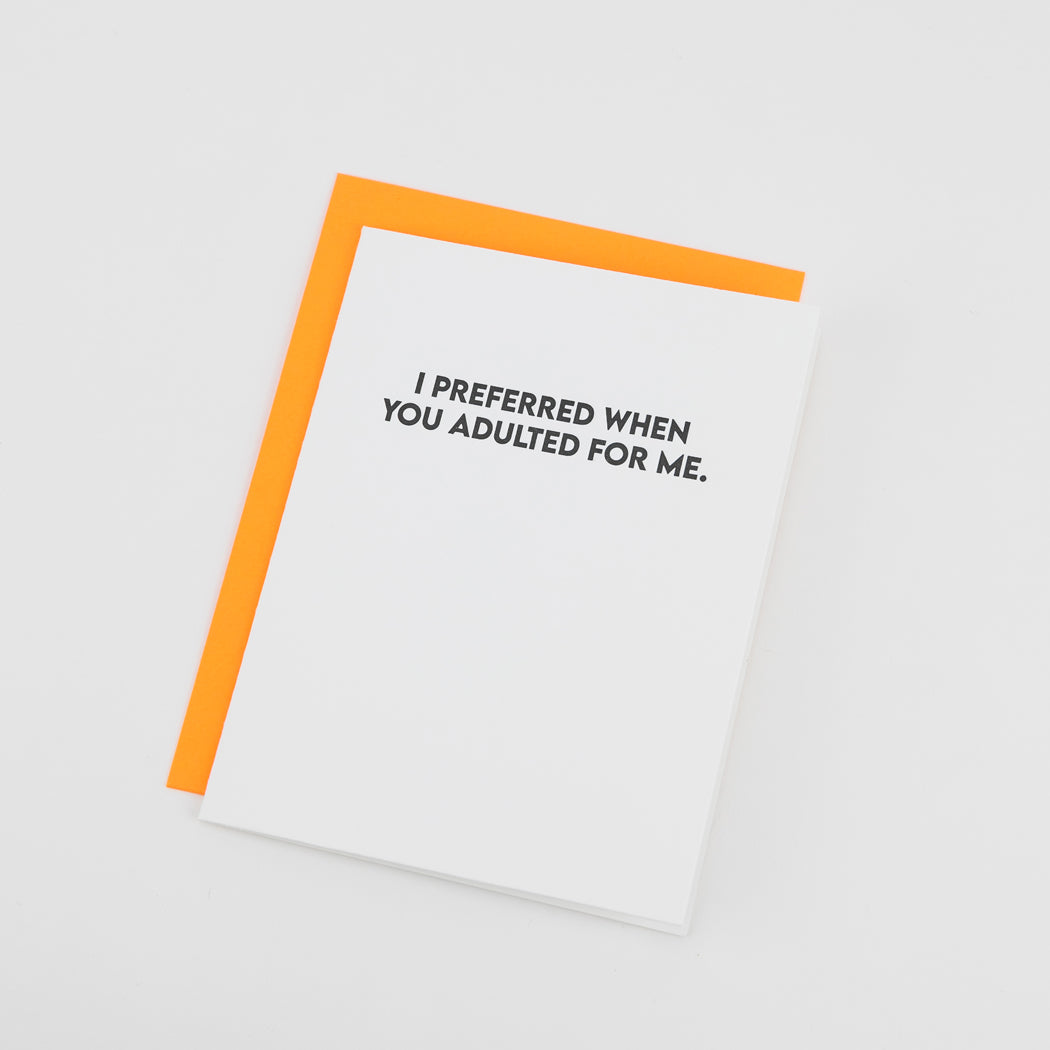 I Preferred When You Adulted For Me - Funny Everyday Card