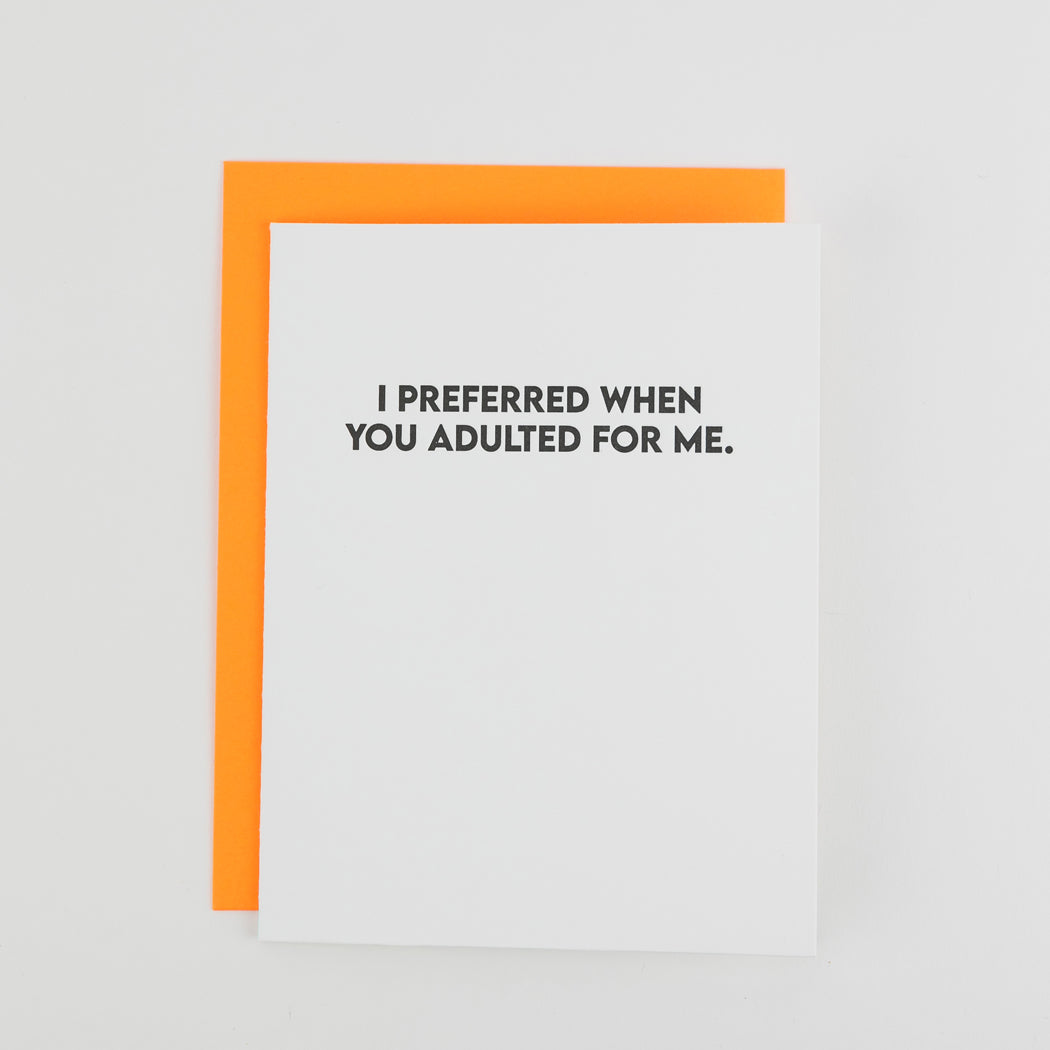 I Preferred When You Adulted For Me - Funny Everyday Card