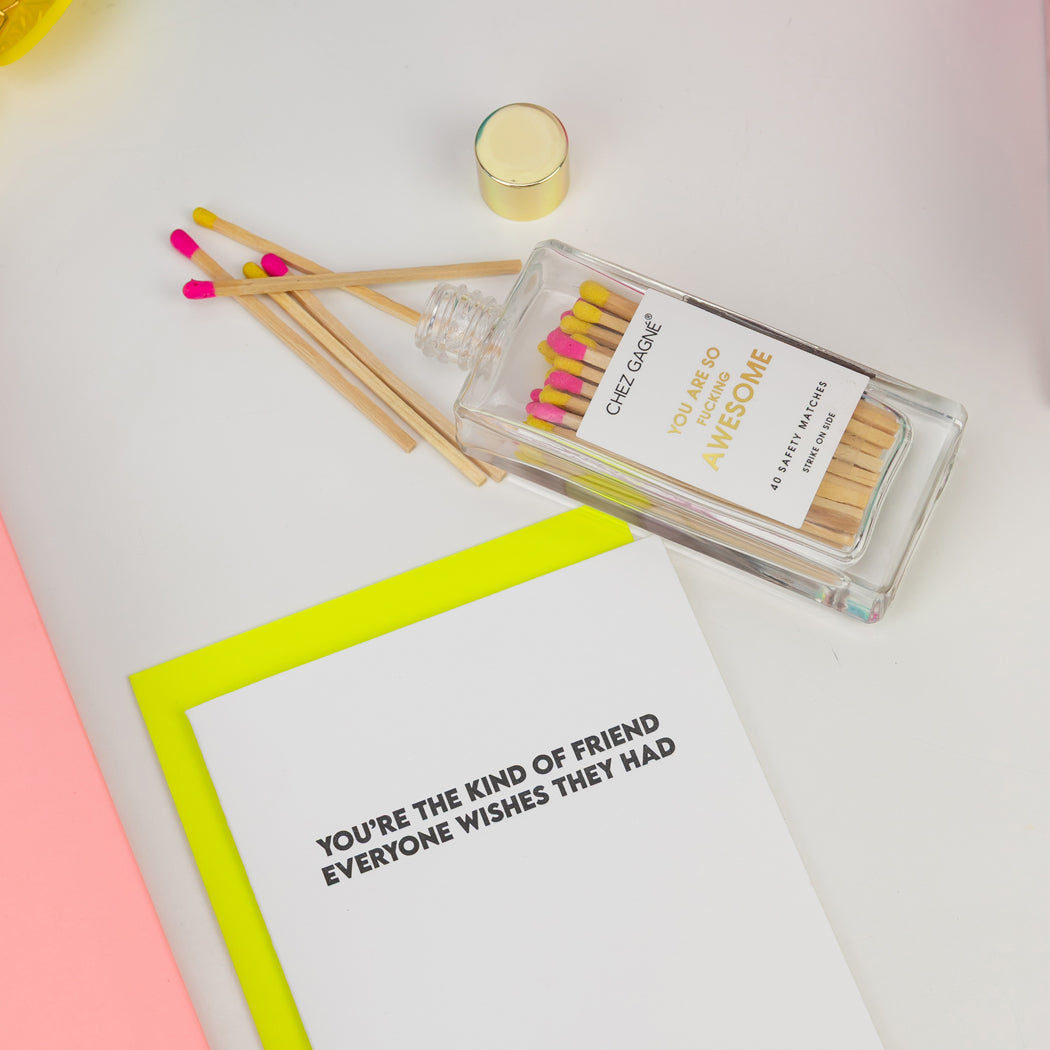 You're The Kind of Friend Everyone Wishes They Had - Friendship Card