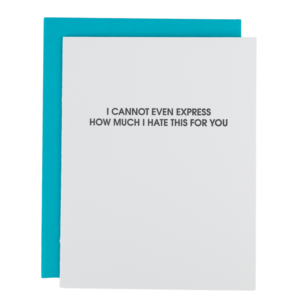 I Cannot Even Express How Much I Hate This For You - Letterpress Card