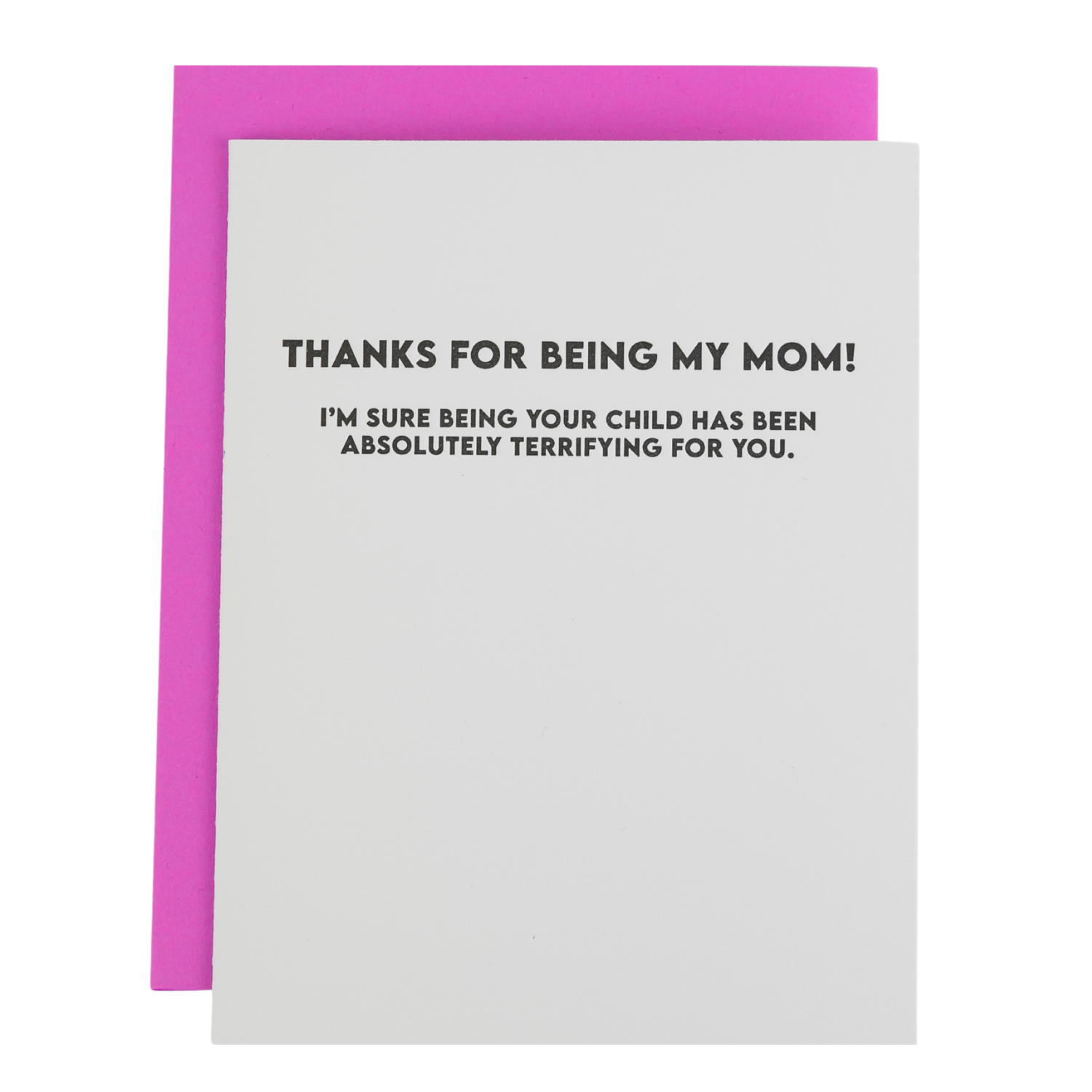 Thanks For Being My Mom - I'm Sure Being Your Child Has Been Absolutely Terrifying For You - Mother's Day Card