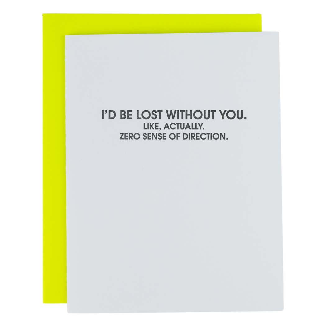 I’d Be Lost Without You. Like, Actually. No Sense of Direction. - Letterpress Card