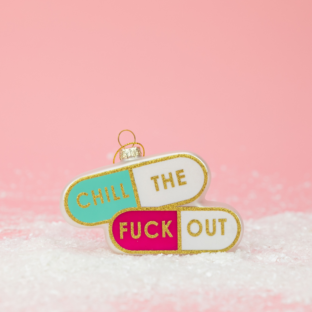 Chill The Fuck Out - Pill Shape - Glass Blown Holiday Ornament