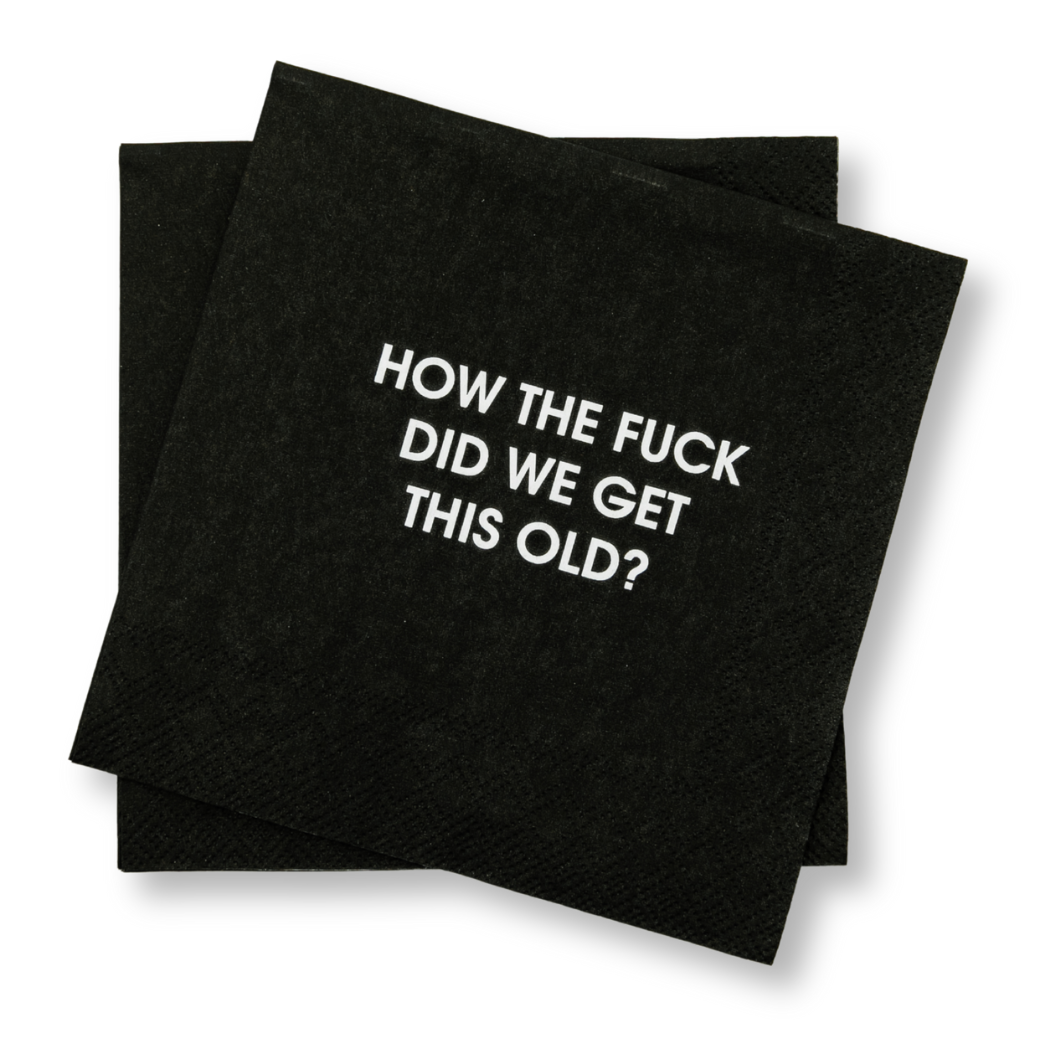 How The Fuck Did We Get This Old - Cocktail Napkins