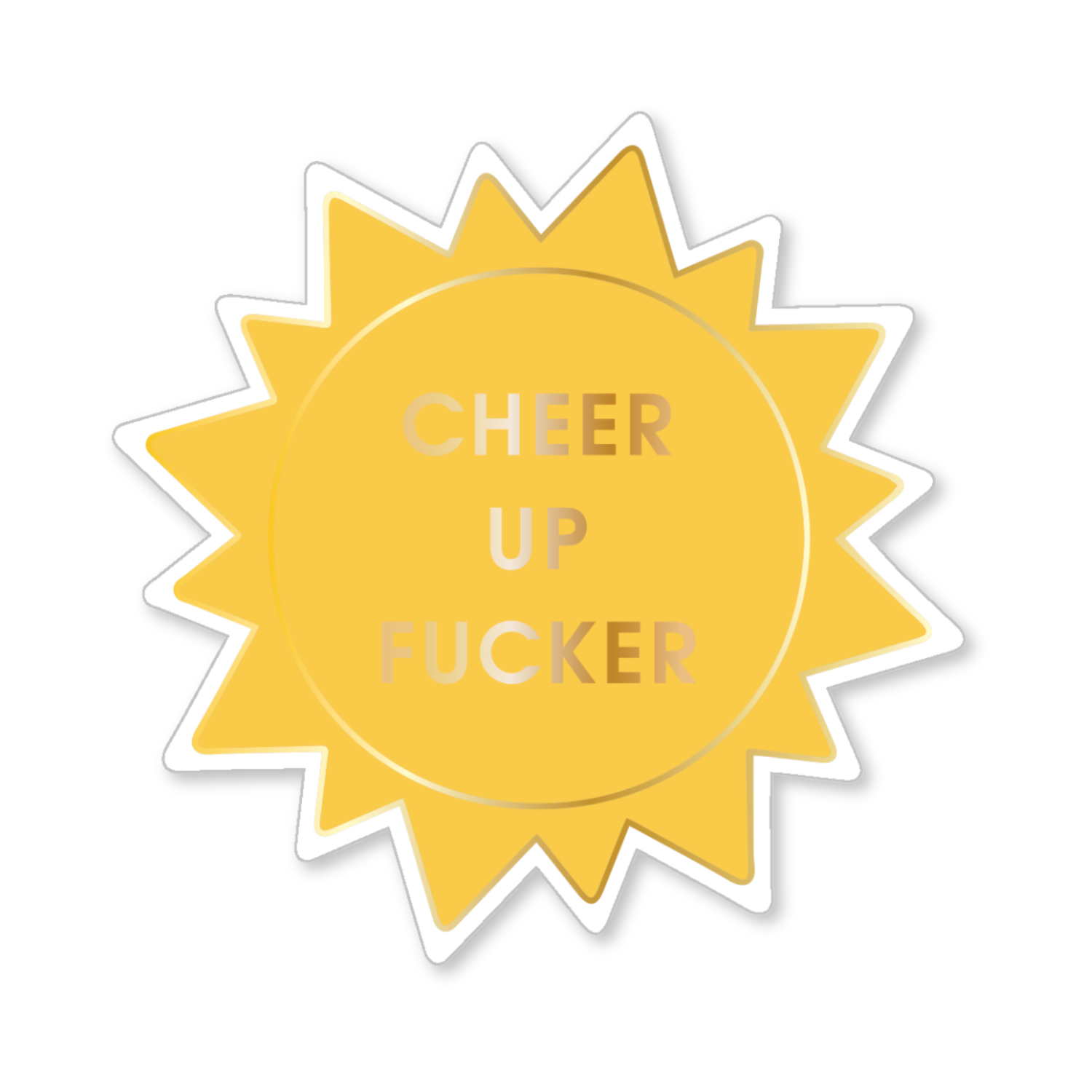 Cheer Up Fucker - Vinyl Sticker