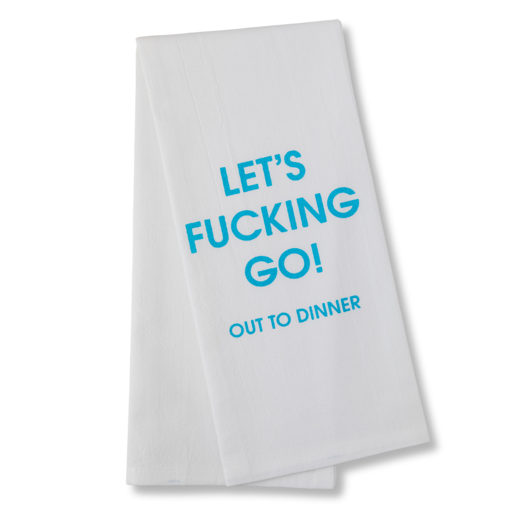 Let's Fucking Go Out To Dinner - Tea Towels