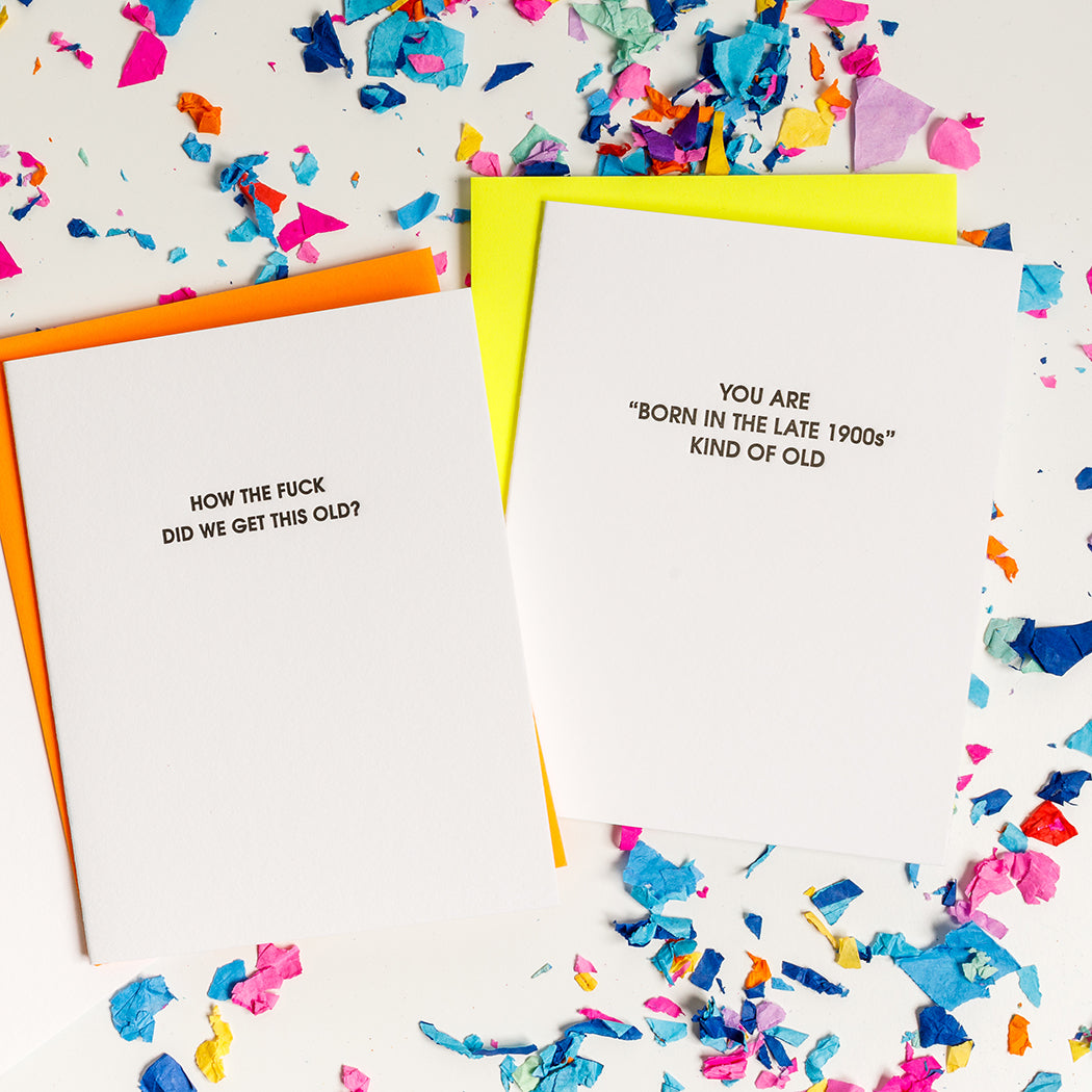 You Are Born in the Late 1900s Kind Of Old - Birthday Letterpress Card