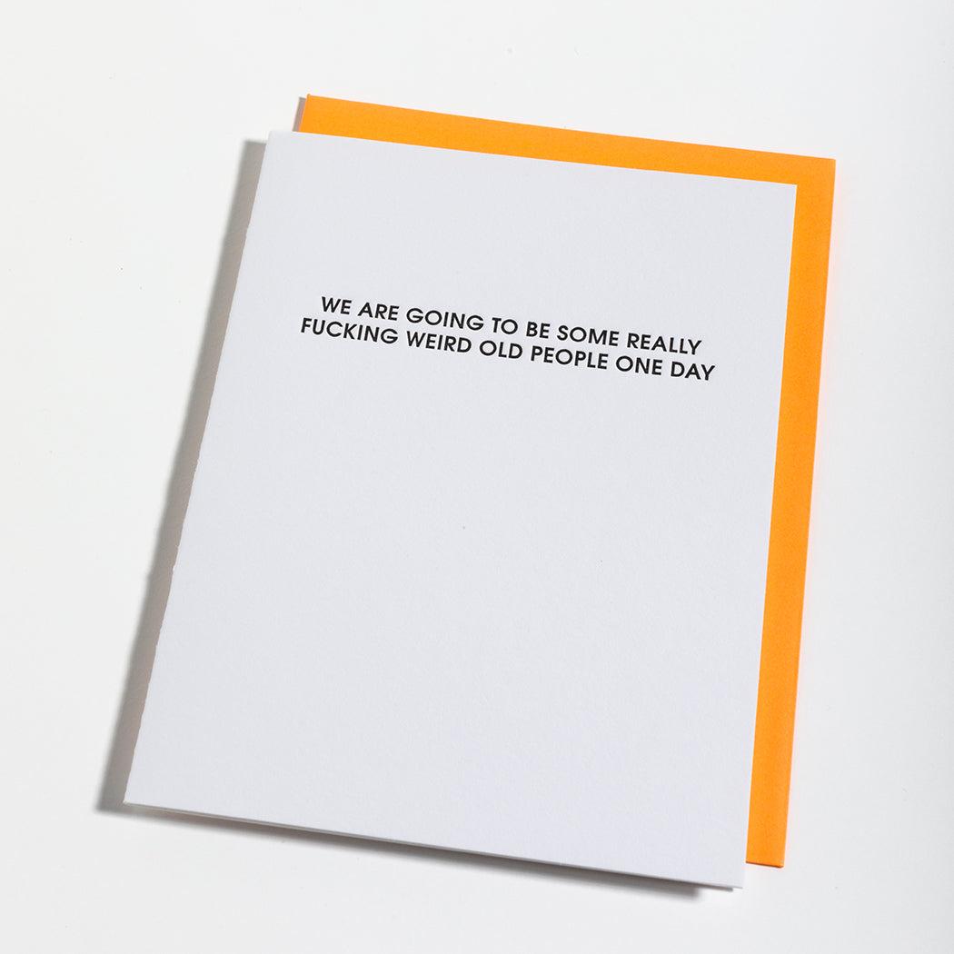 We Are Going To Be Some Really Fucking Weird Old People One Day - Letterpress Card