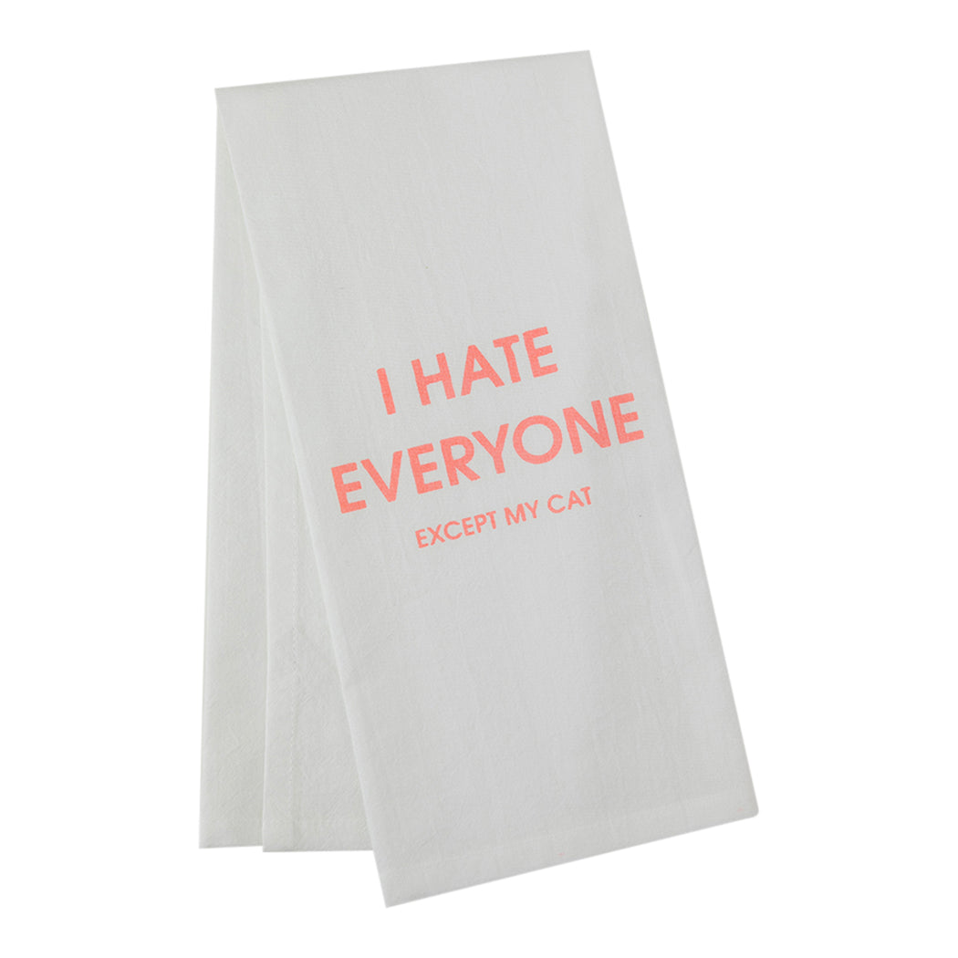 I Hate Everyone Except My Cat - Tea Towels