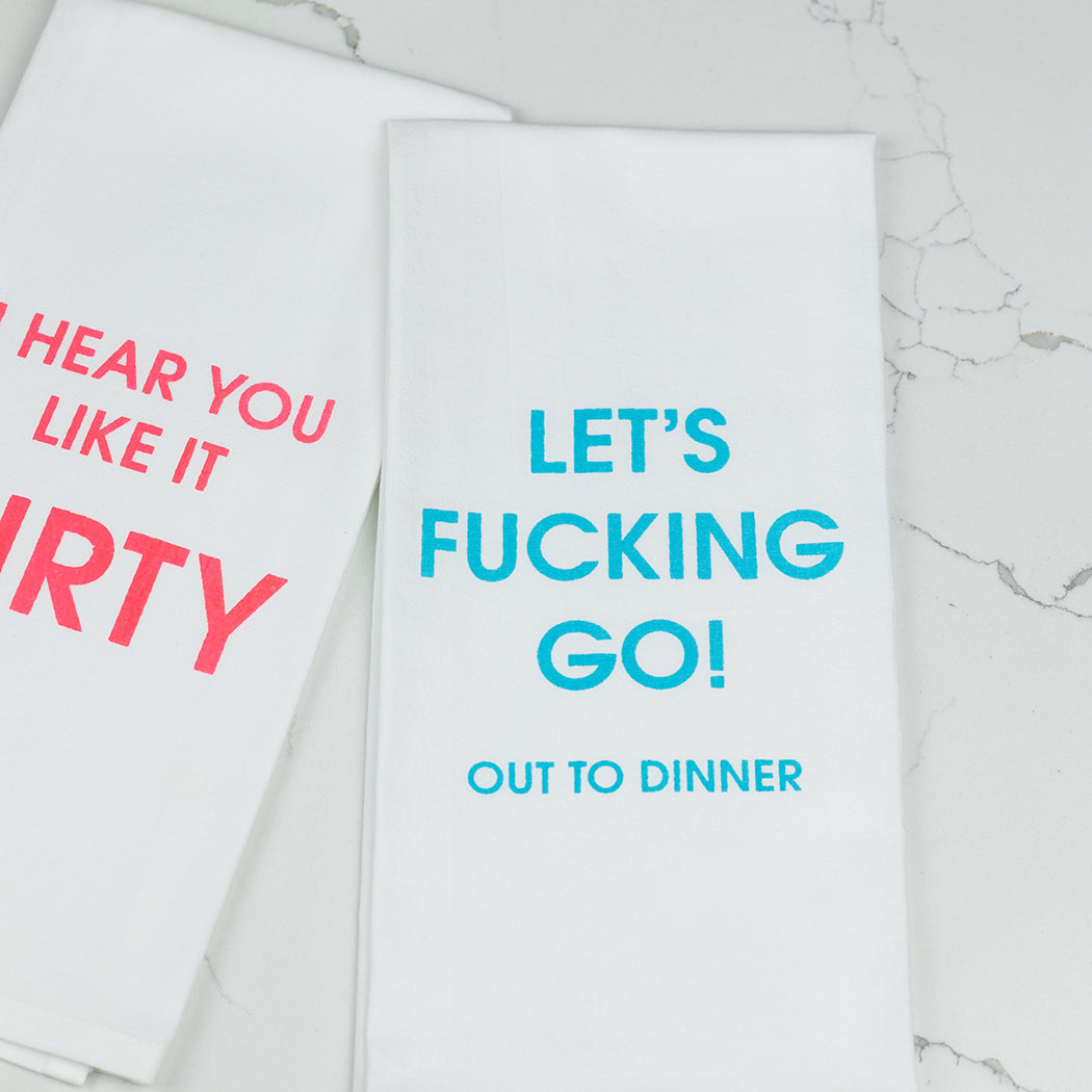 Let's Fucking Go Out To Dinner - Tea Towels