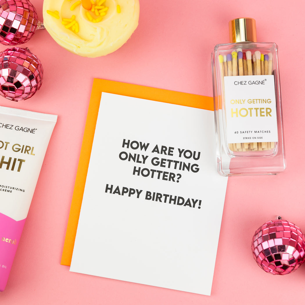 How Are You Only Getting Hotter? Happy Birthday - Birthday Card