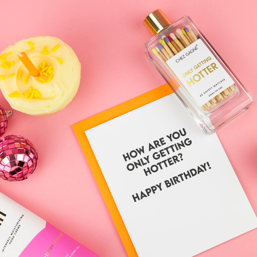 How Are You Only Getting Hotter? Happy Birthday - Birthday Card