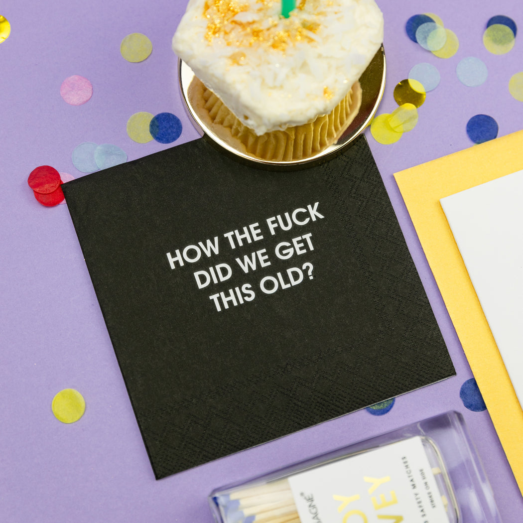 How The Fuck Did We Get This Old - Cocktail Napkins