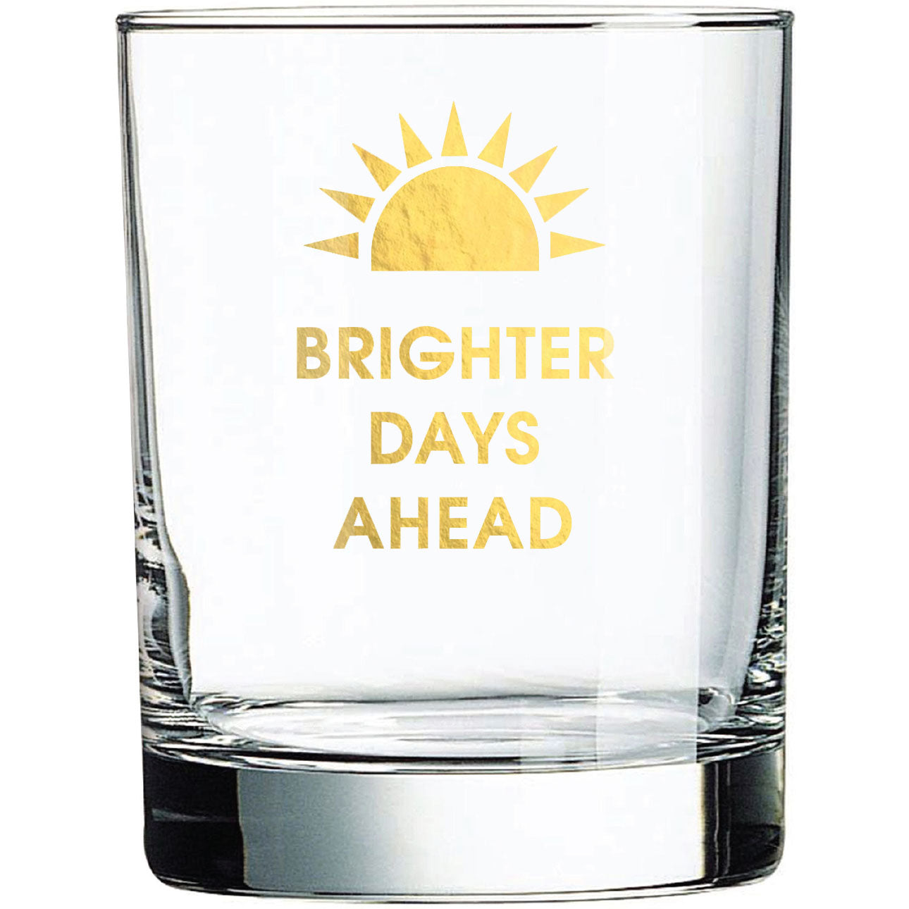 Brighter Days Ahead - Rocks Glass