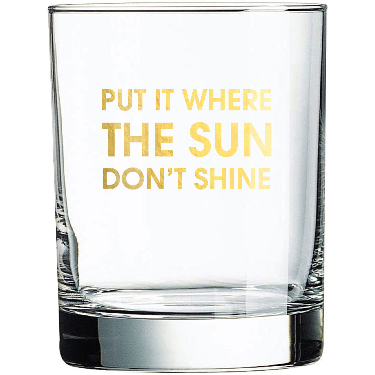 Put It Where The Sun Don't Shine - Rocks Glass