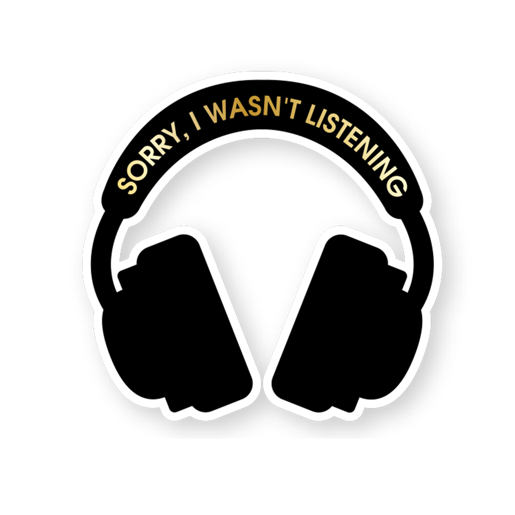 Sorry I Wasn't Listening - Vinyl Sticker
