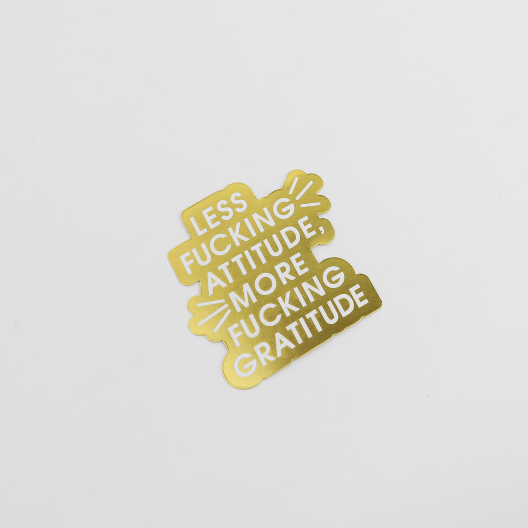 Less Fucking Attitude More Fucking Gratitude - Gold Vinyl Sticker