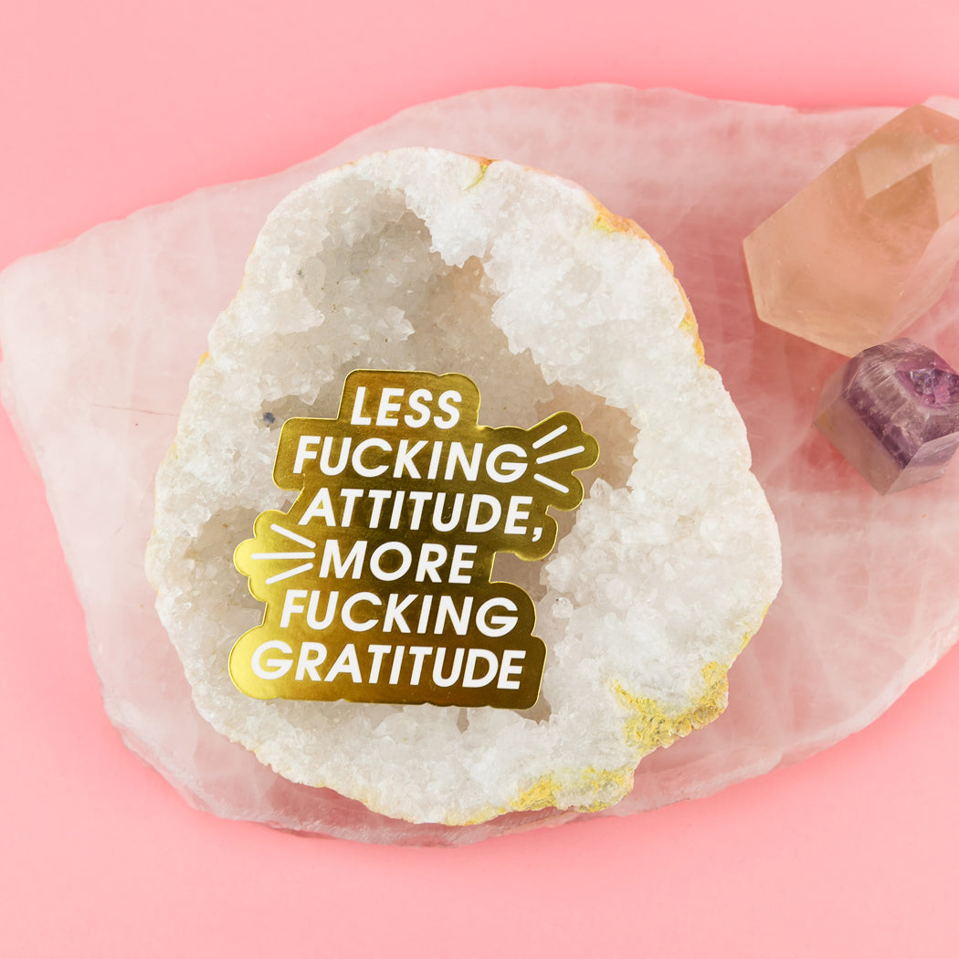 Less Fucking Attitude, More Fucking Gratitude - Gold Vinyl Sticker