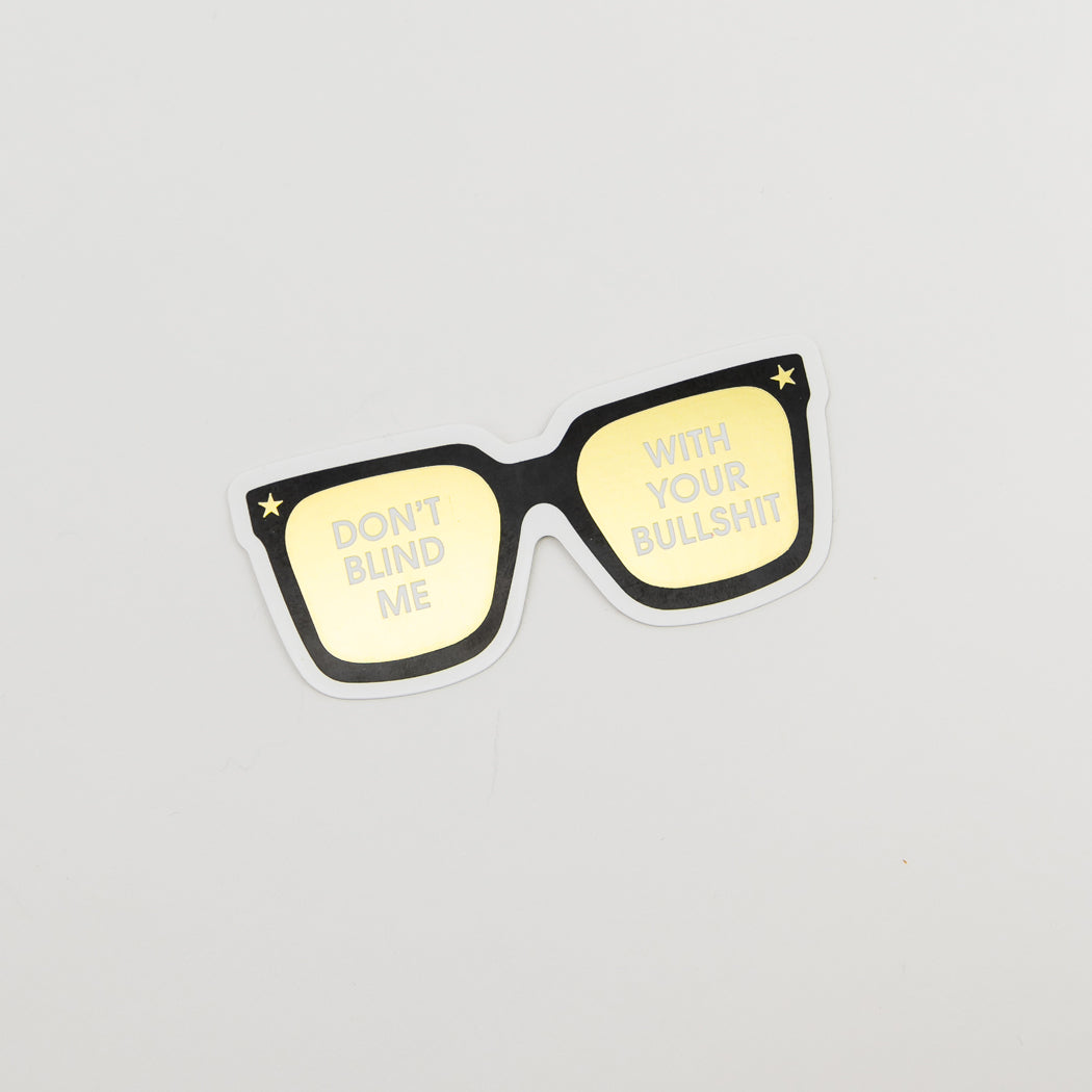 Don't Blind Me With Your Bullshit - Sunnies - Vinyl Sticker