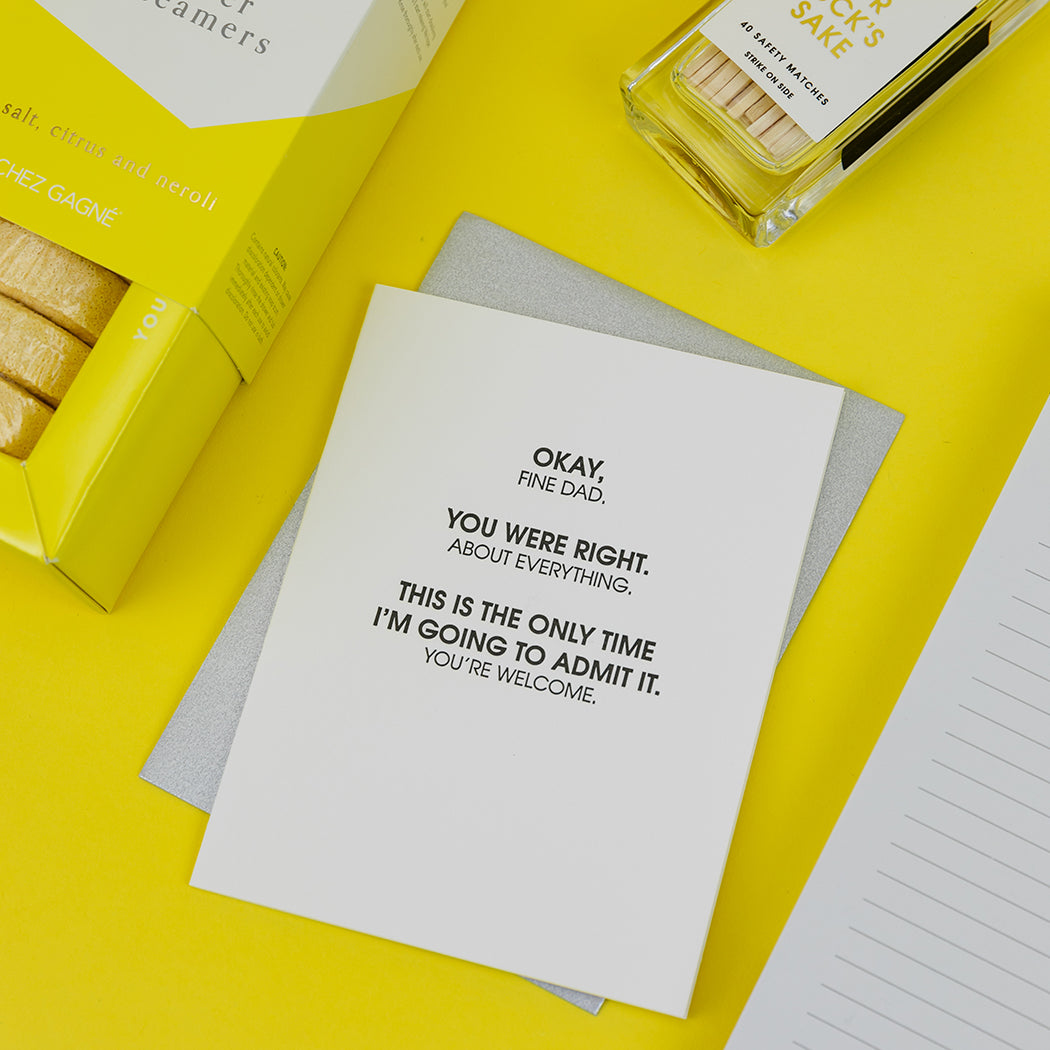 Fine Dad, You Were Right About Everything - Letterpress Card
