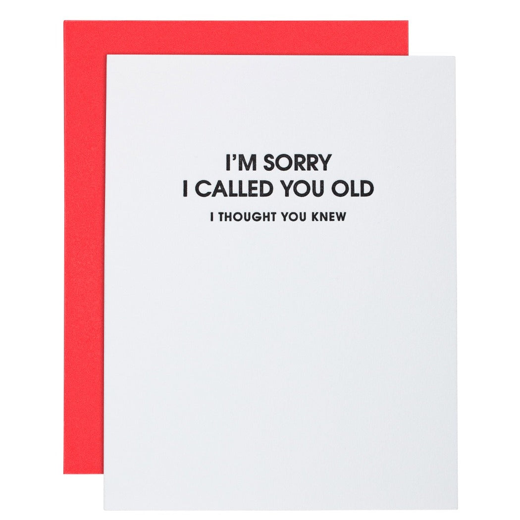 I'm Sorry I Called You Old I Thought You Knew - Letterpress Card