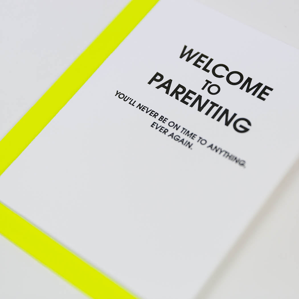 Welcome to Parenting: You'll Never Be On Time to Anything. Ever Again - Letterpress Card