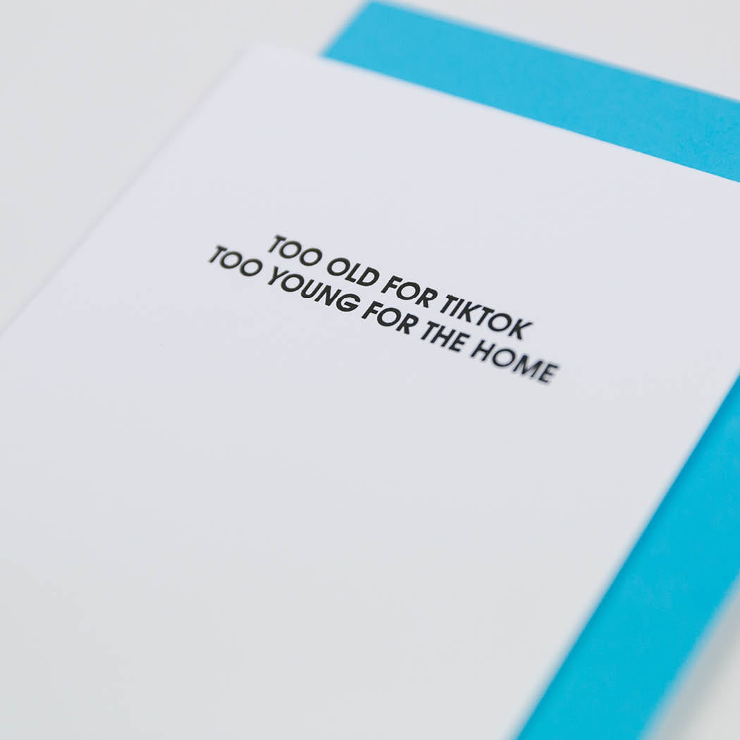 Too Old For Tiktok Too Young For the Home - Letterpress Card