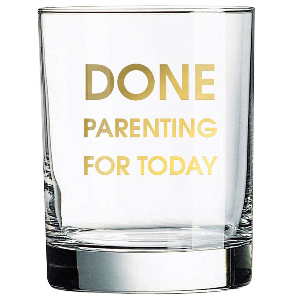 Done Parenting For Today Gold Foil Rocks Glass by Chez Gagne. A Cocktail glass for parents time out.  Best Parent Gift