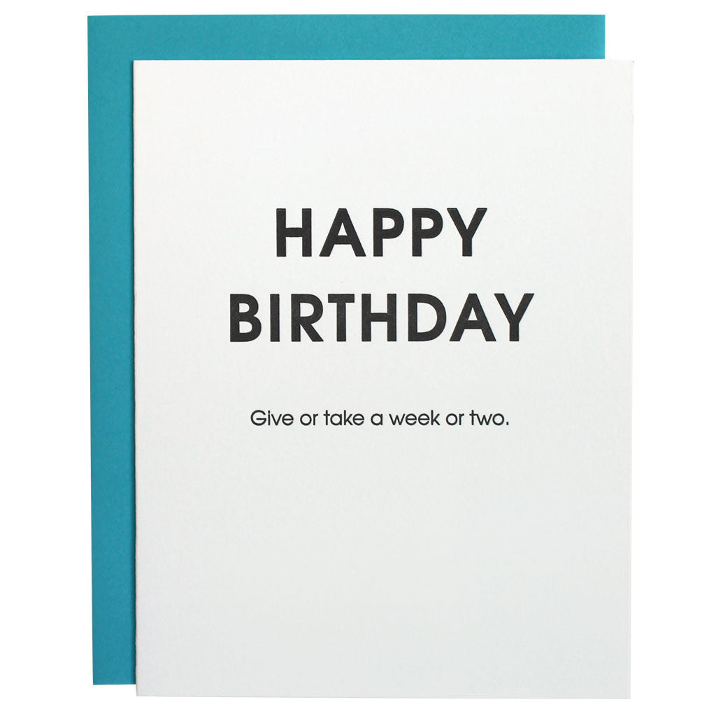 Happy Birthday Give or Take A Week Or Two Belated Birthday - Letterpress Card