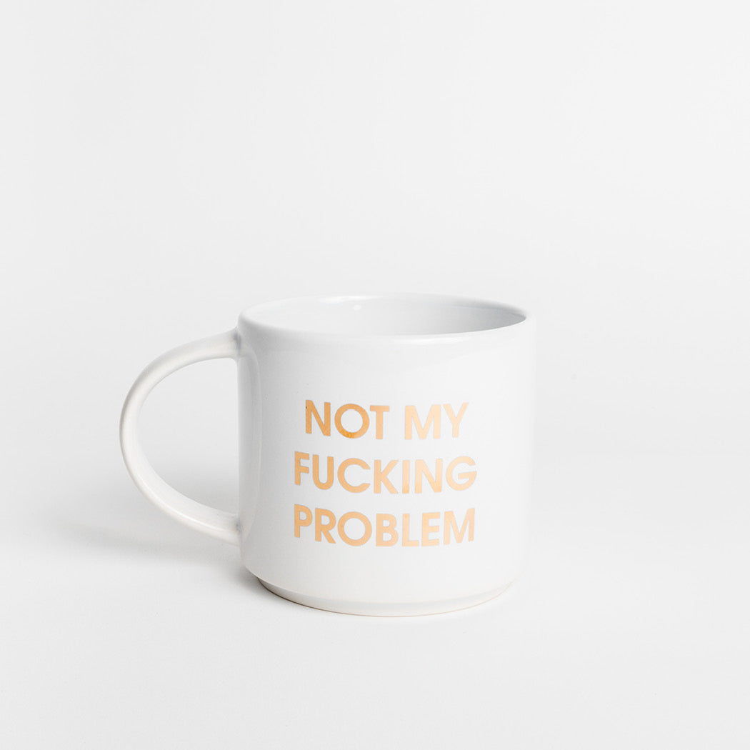 Not My Fucking Problem Coffee Mug with Attitude by Chez Gagne