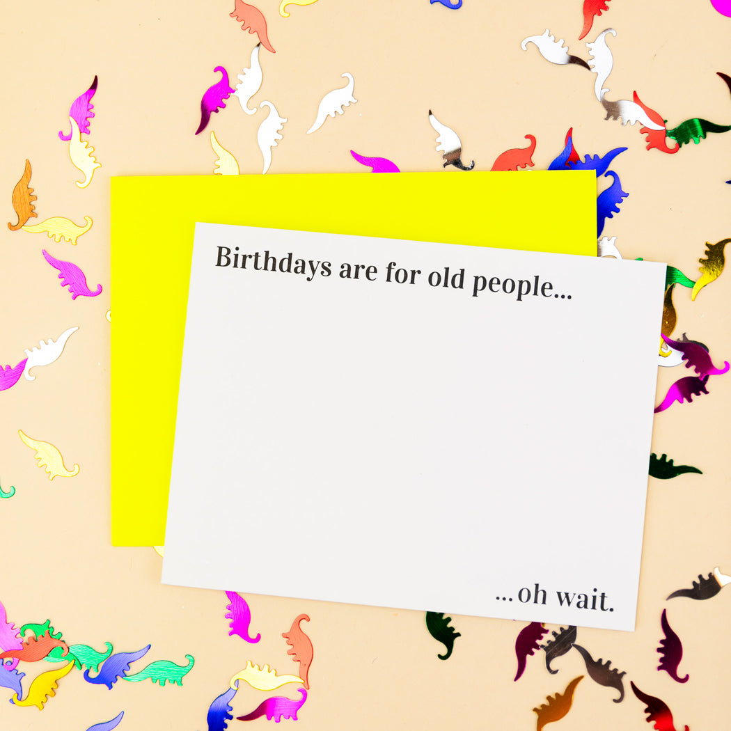 Birthdays Are for Old People - Letterpress Card