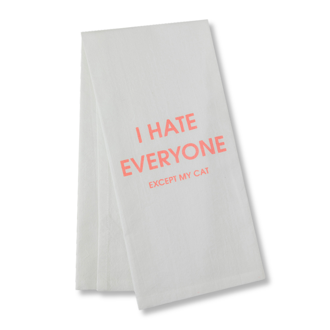 I Hate Everyone Except My Cat - Tea Towels