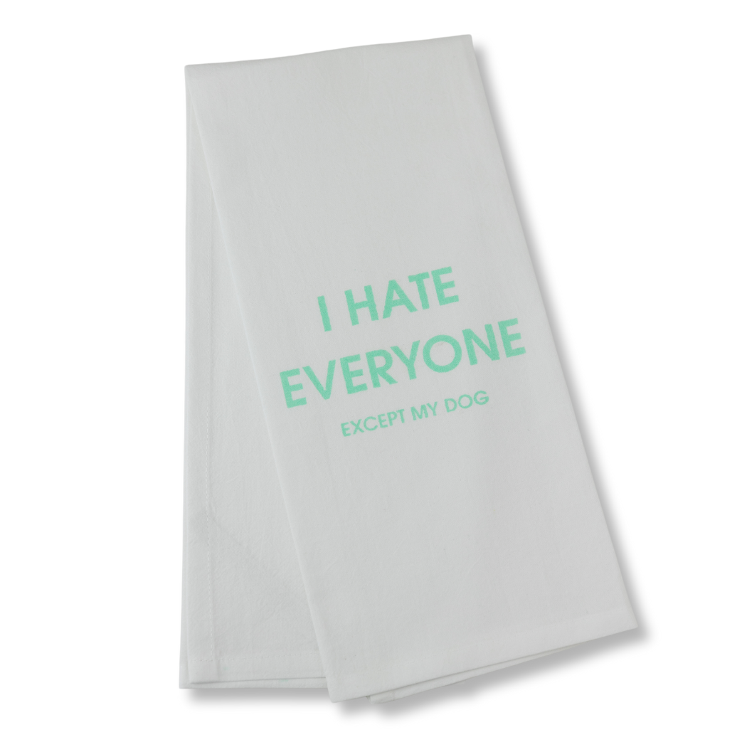 I Hate Everyone Except My Dog - Tea Towels