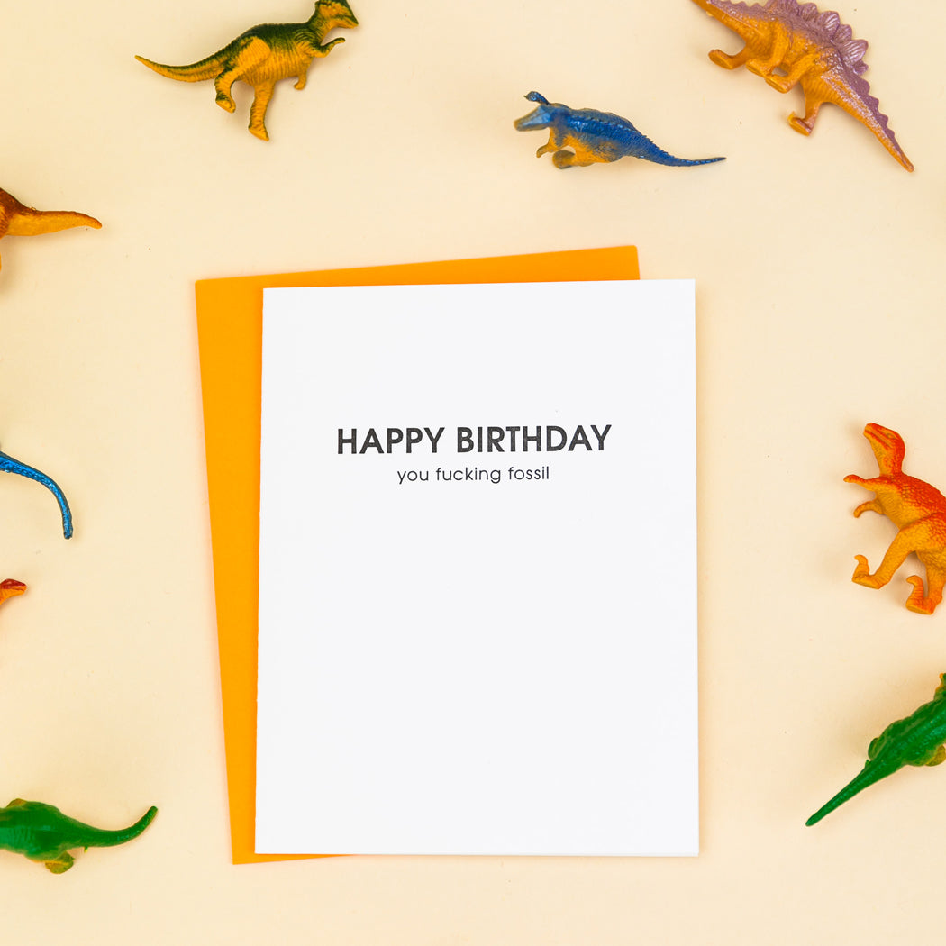 Happy Birthday You Fucking Fossil - Letterpress Card