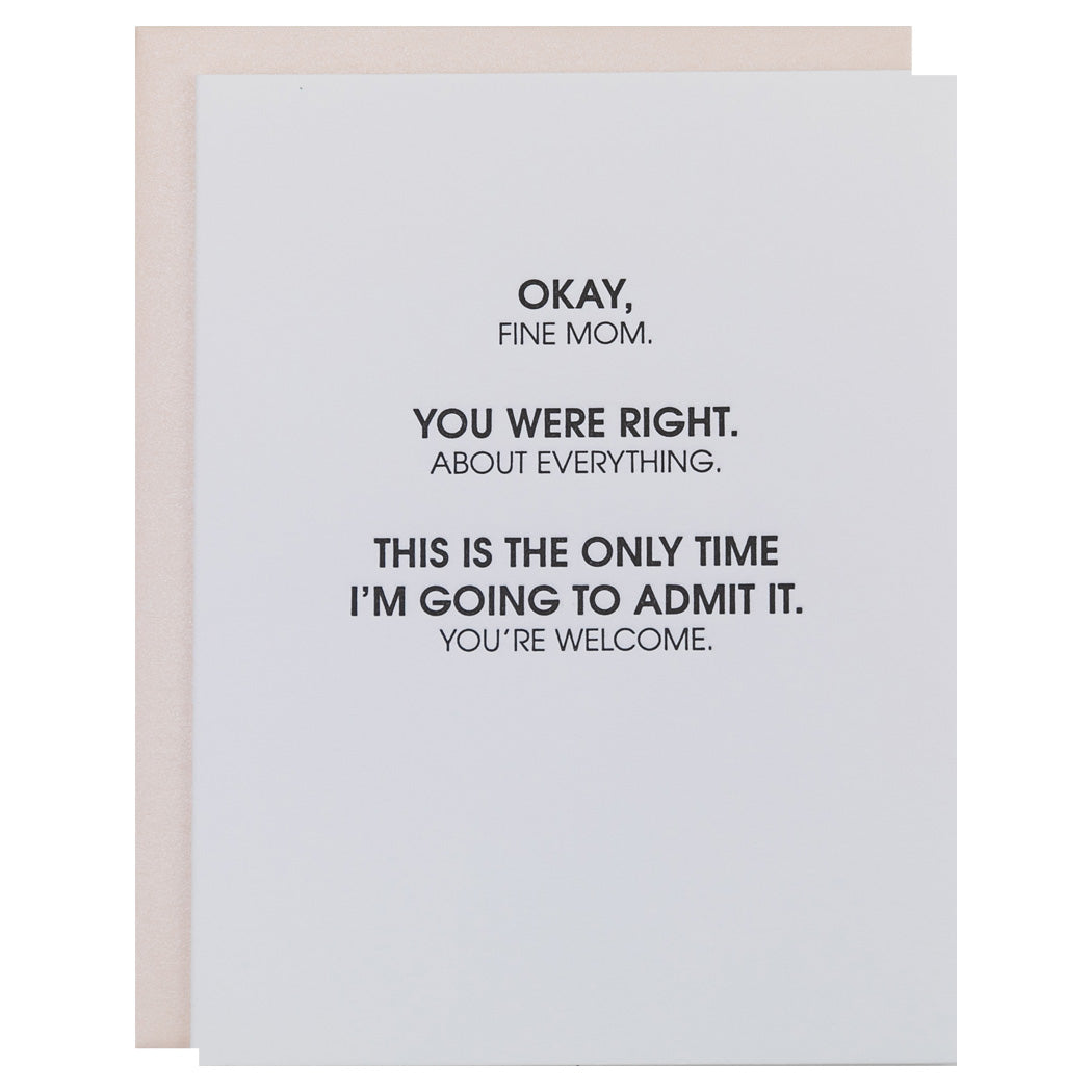 Fine Mom, You Were Right About Everything -  Letterpress Card