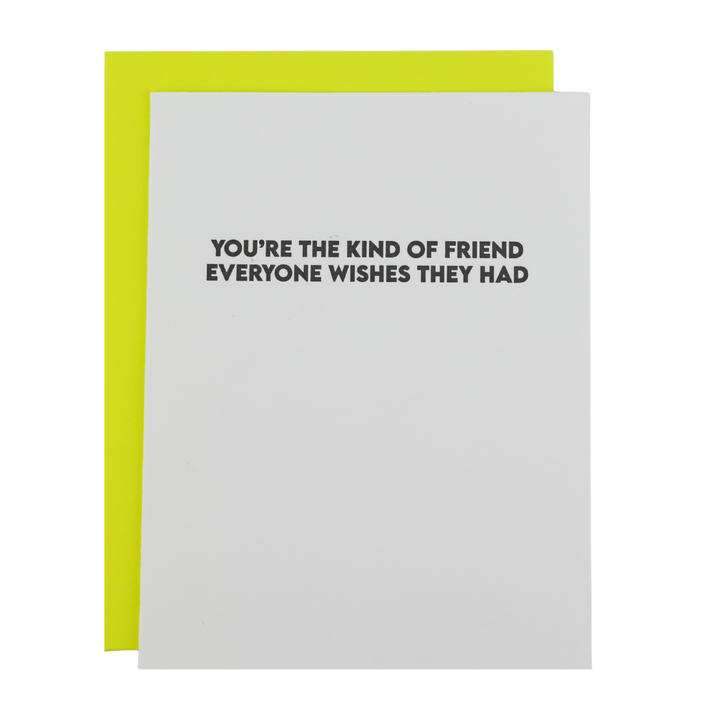 You're The Kind of Friend Everyone Wishes They Had - Friendship Card