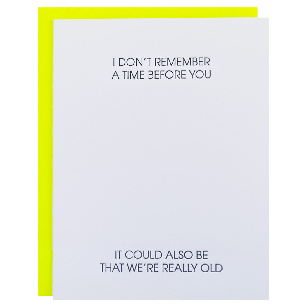 I Don't Remember A Time Before You... It Could Also Be That We're Really Old - Letterpress Card