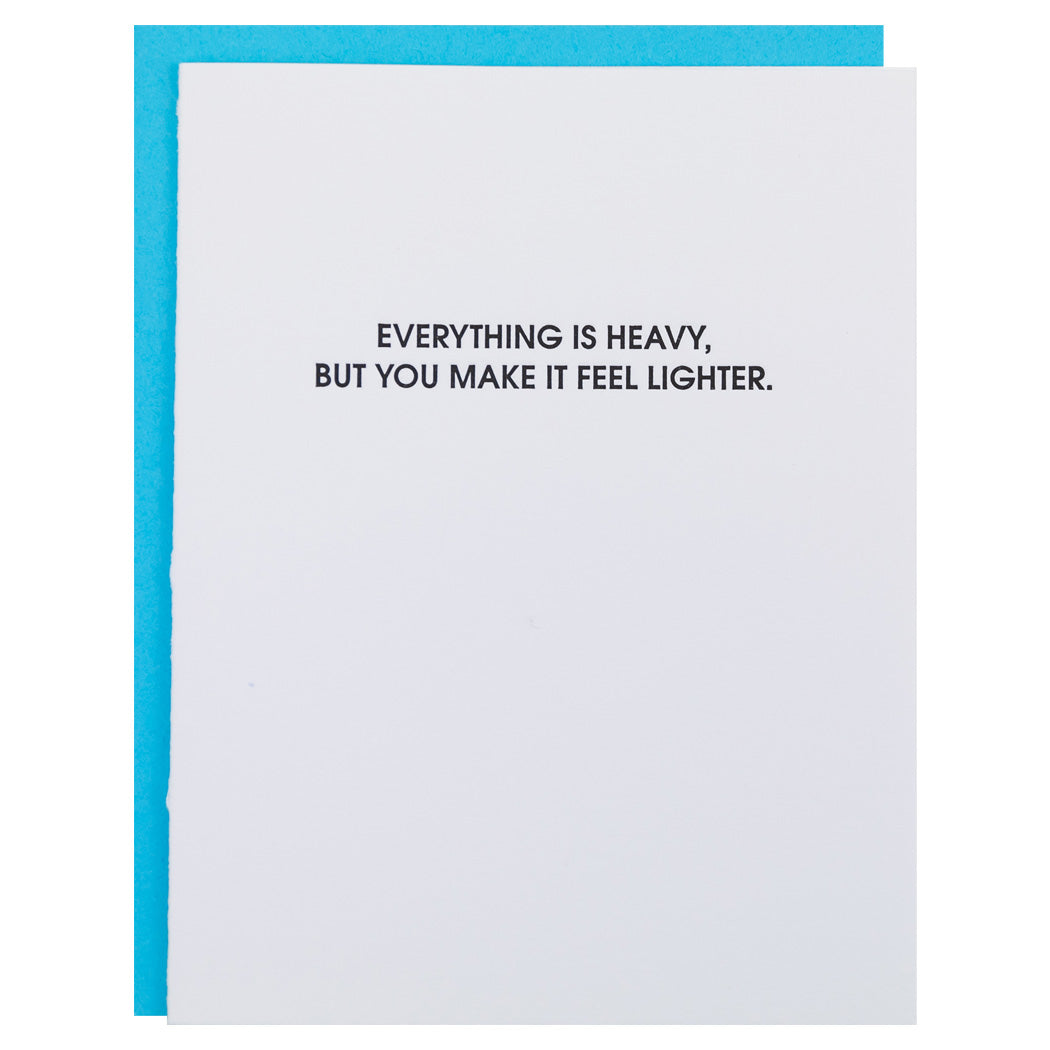 Everything is Heavy, But You Make It Feel Lighter - Letterpress Card