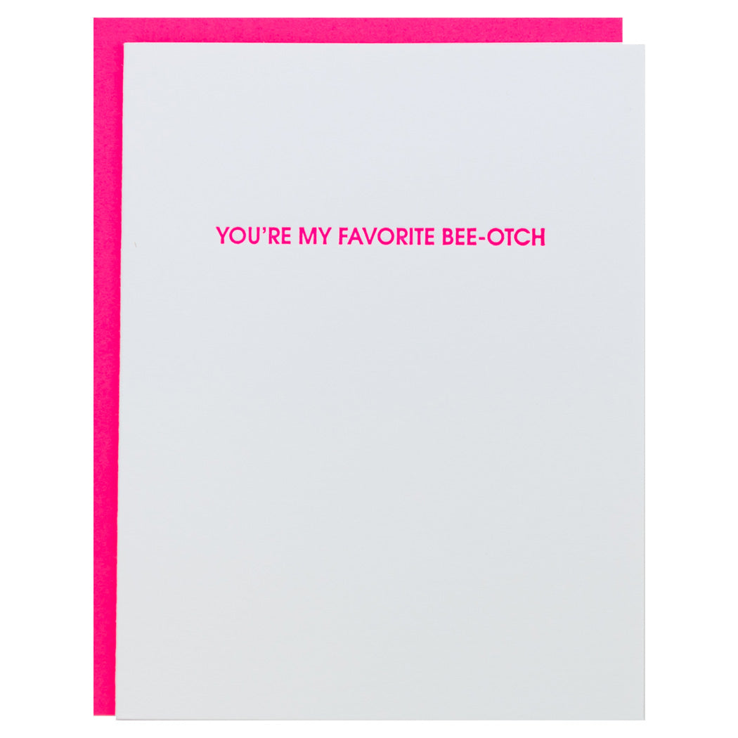 You're My Favorite Bee-otch -Letterpress Card